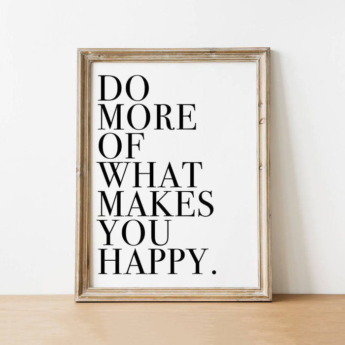 Do More of What Makes You Happy Print