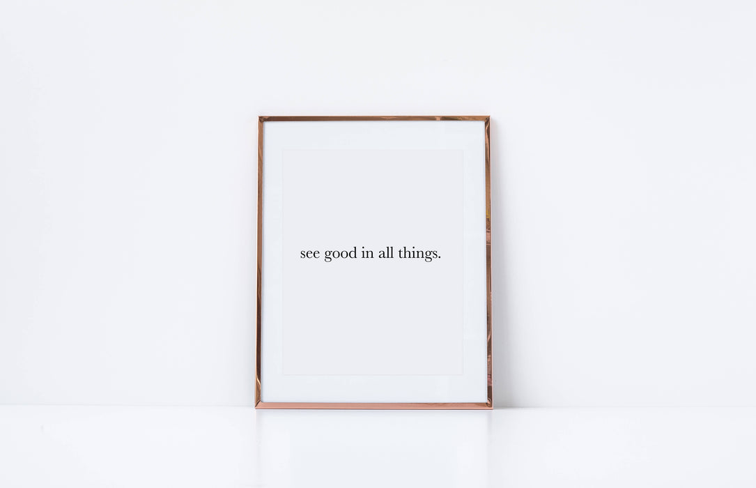 See Good In All Things Print