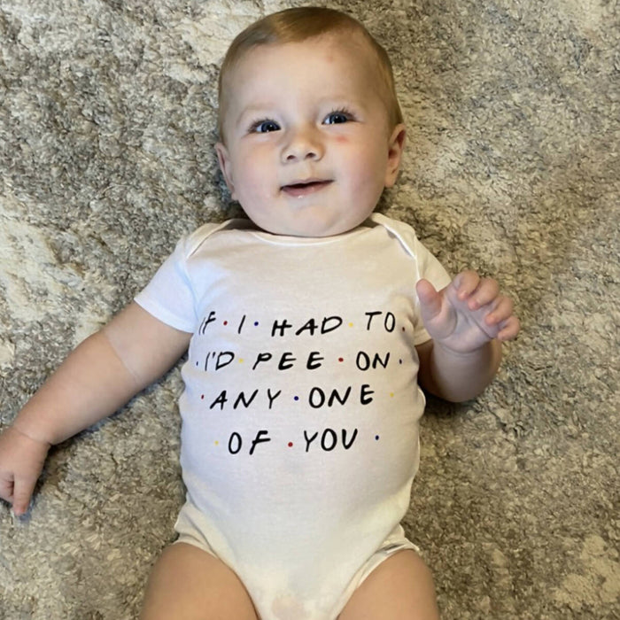Baby Onesie - If I Had To Pee I'd Pee On Any One Of You